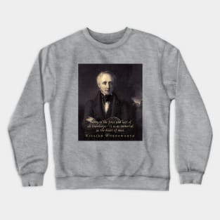 William Wordsworth portrait and  quote:  Poetry is the first and last of all knowledge — it is as immortal as the heart of man. Crewneck Sweatshirt